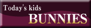 Today's kids BUNNIES